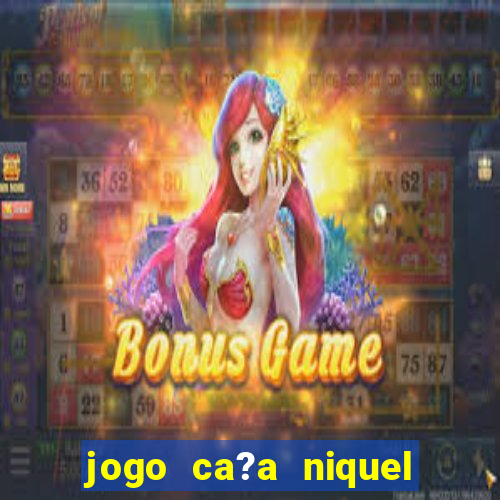 jogo ca?a niquel online gratis