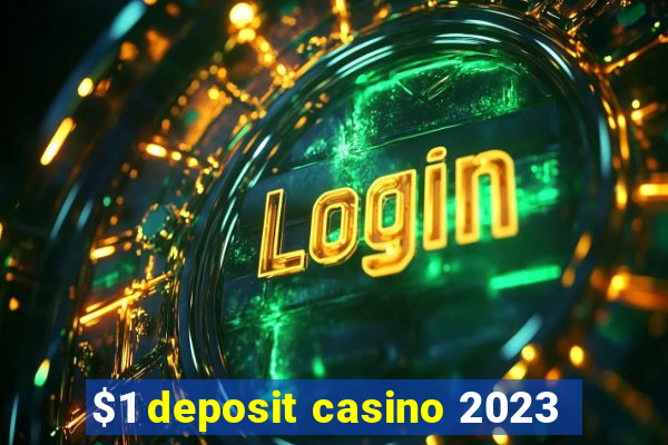 $1 deposit casino 2023