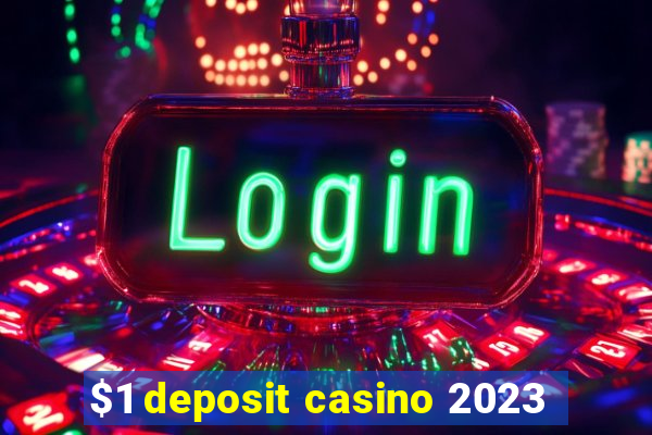 $1 deposit casino 2023