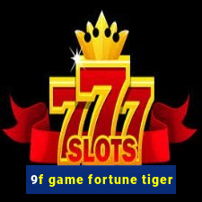 9f game fortune tiger