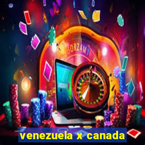 venezuela x canada