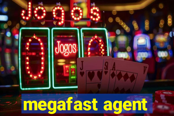 megafast agent