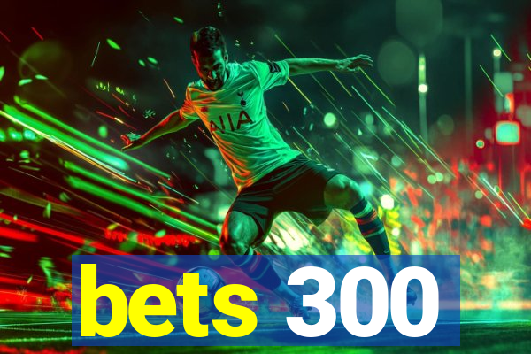 bets 300