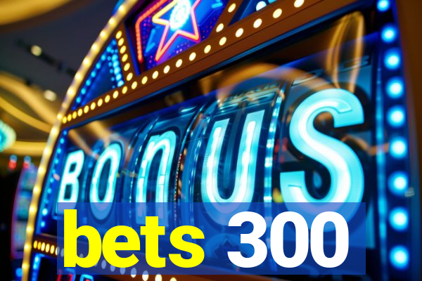 bets 300