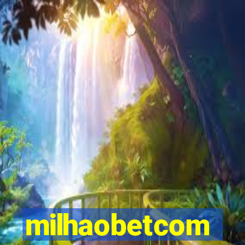 milhaobetcom