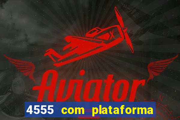 4555 com plataforma de jogos