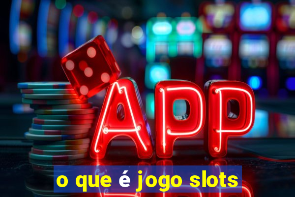 o que é jogo slots