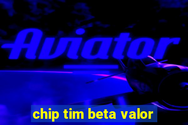 chip tim beta valor