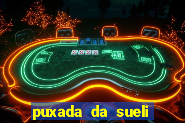 puxada da sueli jogo do bicho