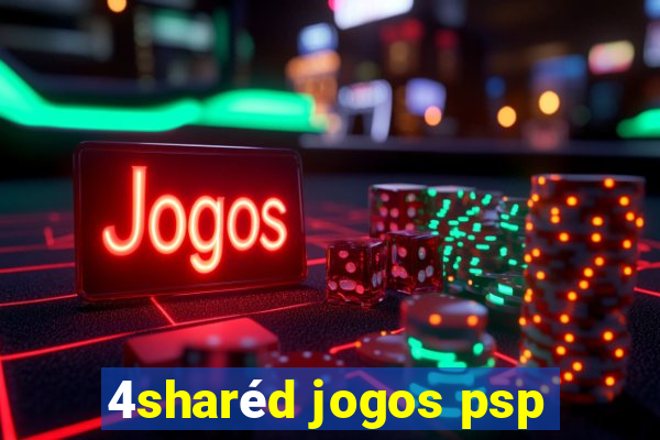 4sharéd jogos psp