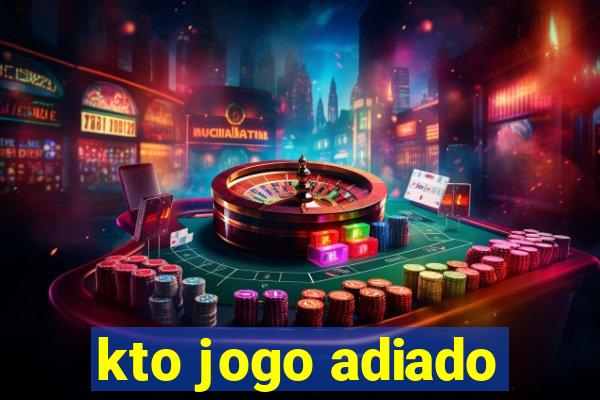 kto jogo adiado