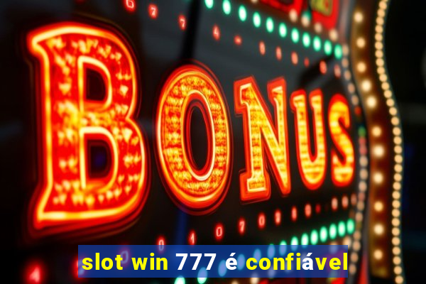 slot win 777 é confiável