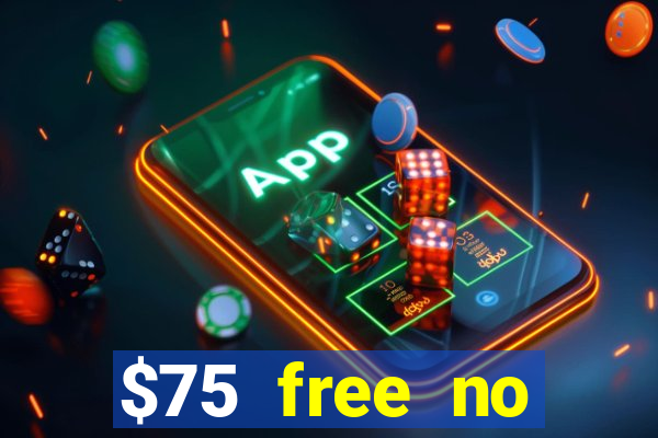 $75 free no deposit casino