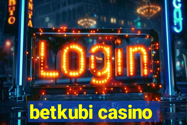 betkubi casino