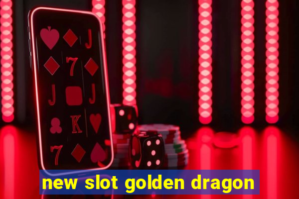 new slot golden dragon