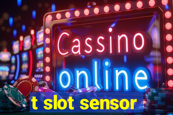 t slot sensor