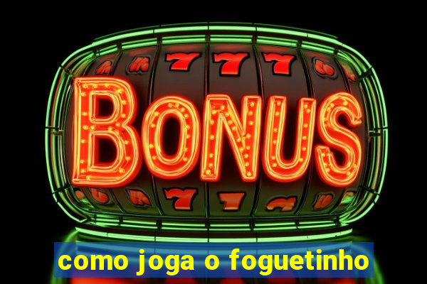 como joga o foguetinho