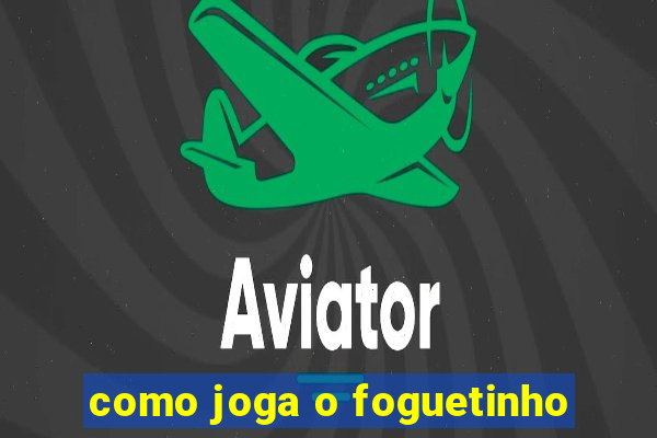 como joga o foguetinho