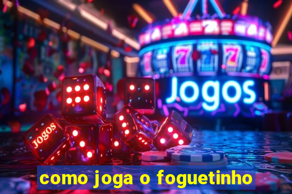 como joga o foguetinho