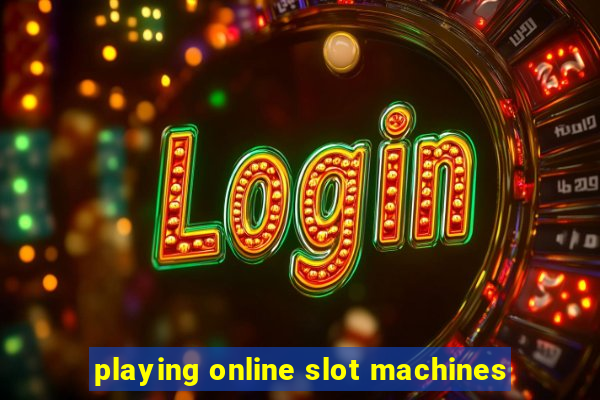 playing online slot machines