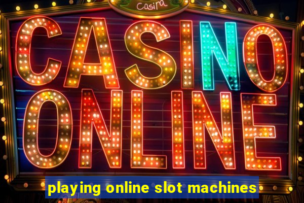 playing online slot machines