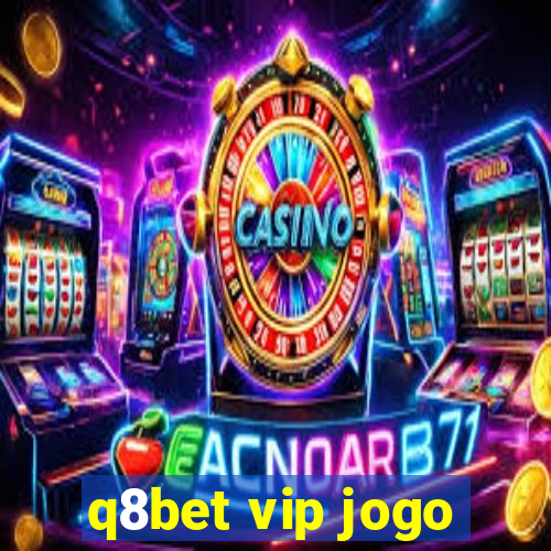 q8bet vip jogo