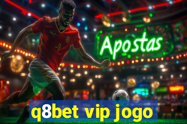 q8bet vip jogo