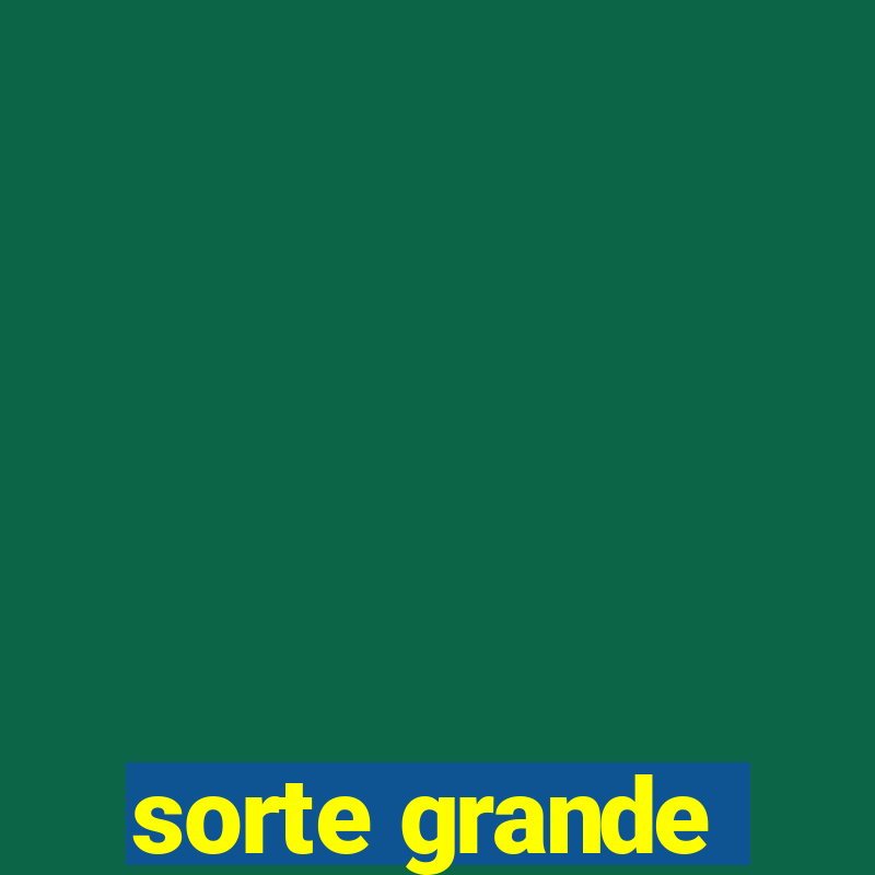 sorte grande