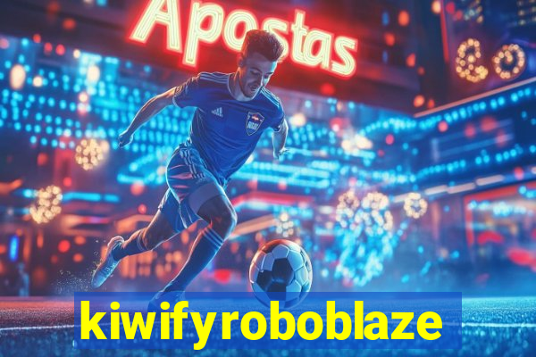 kiwifyroboblaze