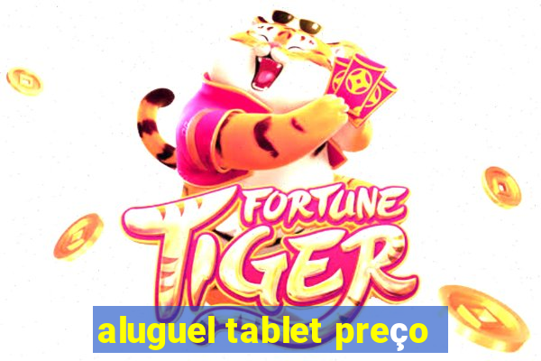 aluguel tablet preço