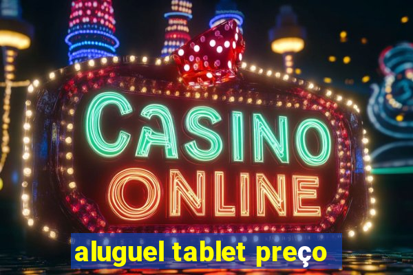 aluguel tablet preço