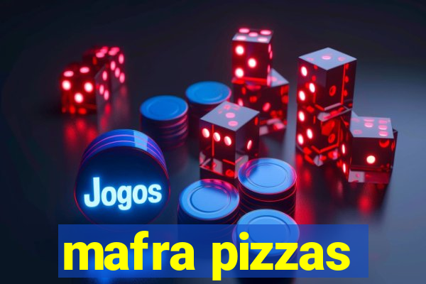 mafra pizzas