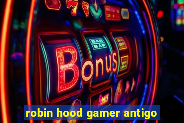 robin hood gamer antigo