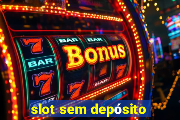 slot sem depósito