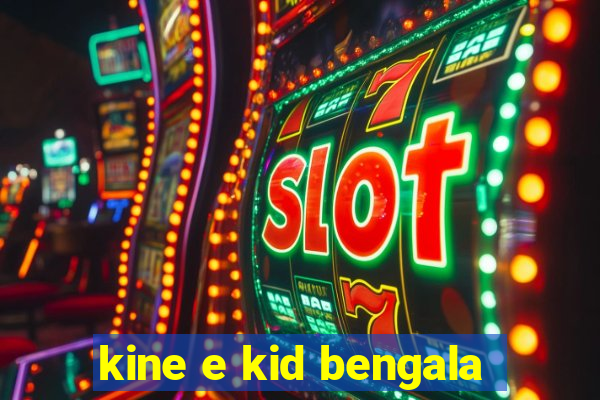 kine e kid bengala