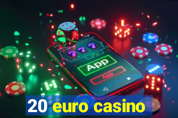 20 euro casino