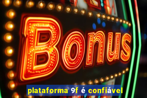 plataforma 9f é confiável