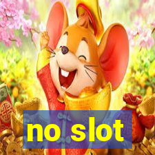 no slot