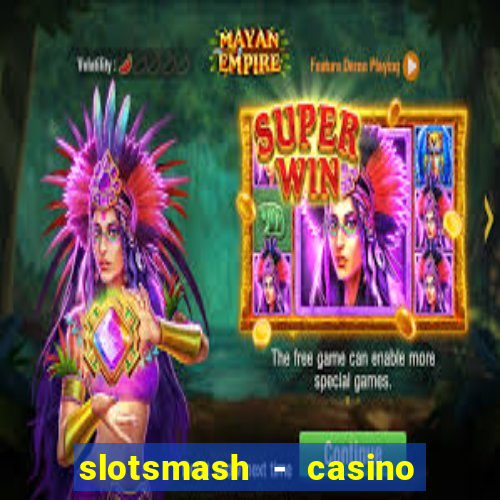 slotsmash - casino slots game