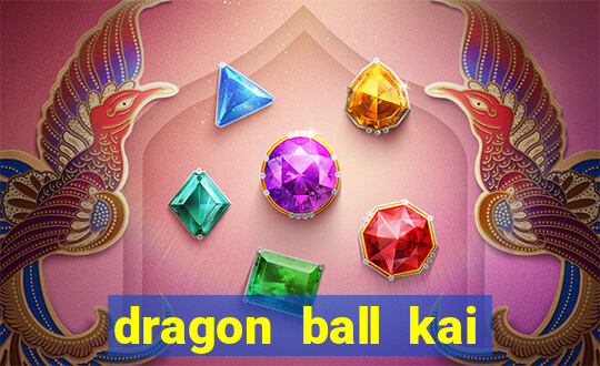 dragon ball kai dublado online