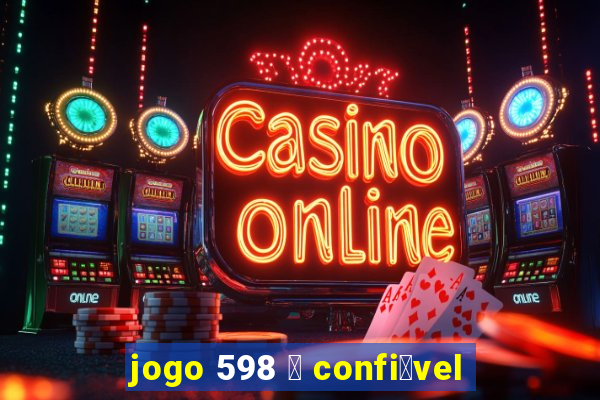 jogo 598 茅 confi谩vel