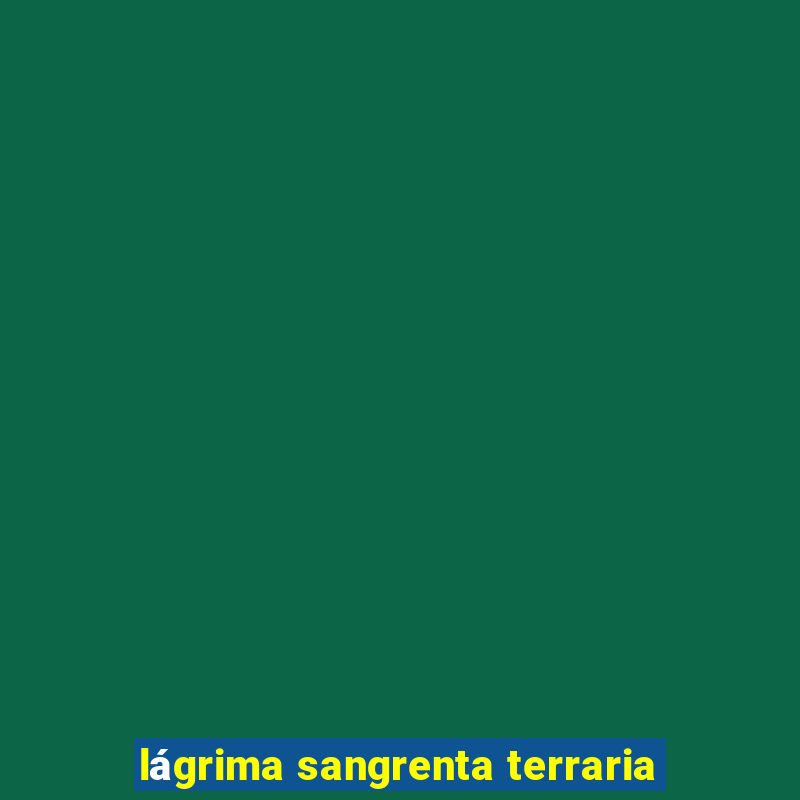 lágrima sangrenta terraria