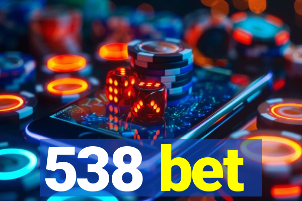 538 bet