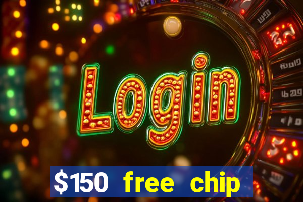 $150 free chip casinos 2021