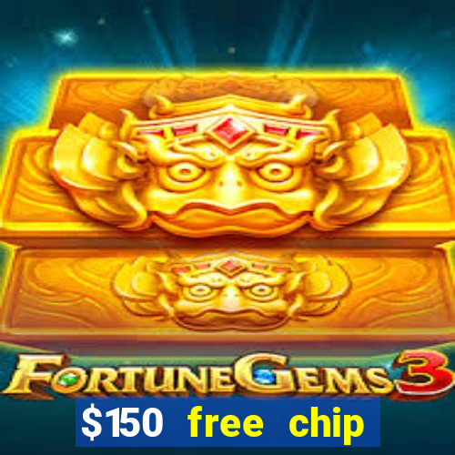 $150 free chip casinos 2021