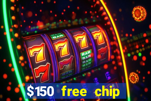 $150 free chip casinos 2021