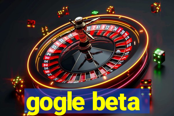 gogle beta