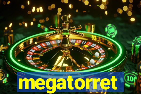 megatorret