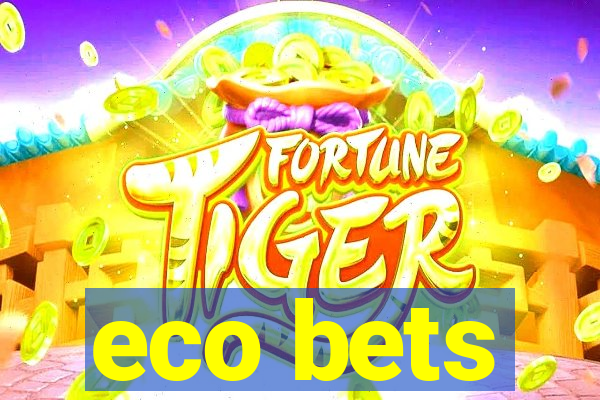 eco bets