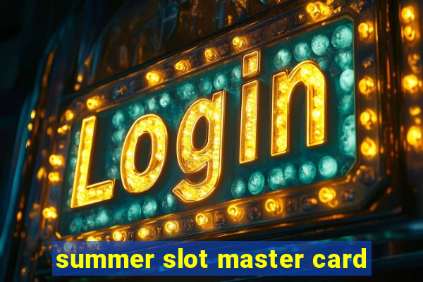 summer slot master card